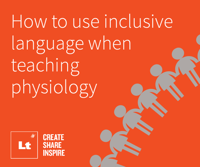 A list image for a blog that says, "How to use inclusive language when teaching physiology". The image is orange and the text is white. There is an overlay of a chain of people holding hands. These people are grey silhouettes. The Lt logo with the tagline, "Create Share Inspire" appears in the bottom right of the image.