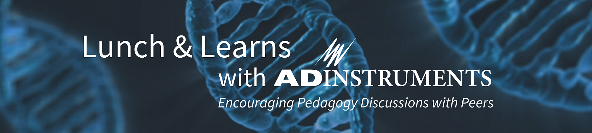 Banner showing imagery of DNA helices. The text on the banner reads "Lunch & Learns with ADInstruments" and "Encouraging Pedagogy Discussions with Peers". 