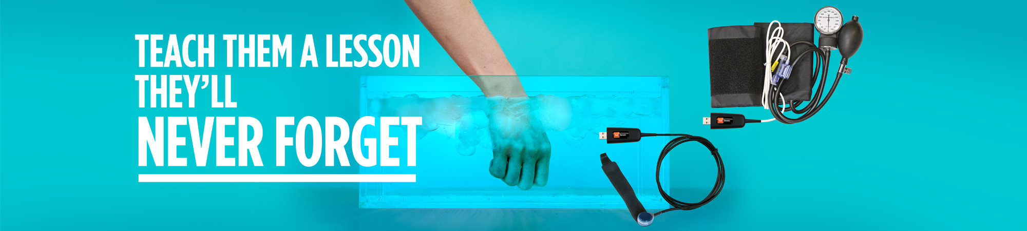 A blue banner that shows a hand submerged in an ice bath, alongside an Lt Sensors Finger Pulse device and Lt Sensors Blood Pressure device. The text on the image reads, "Teach them a lesson they'll never forget".