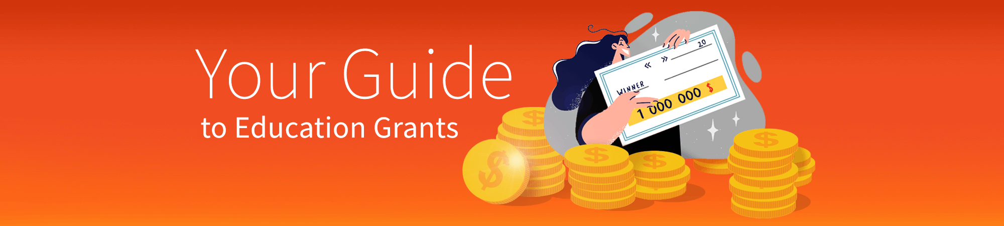 An illustrated web banner showing an illustrated person holding a cheque and surrounded by stacks of coins. White text against an orange background reads, "Your Guide to Education Grants".