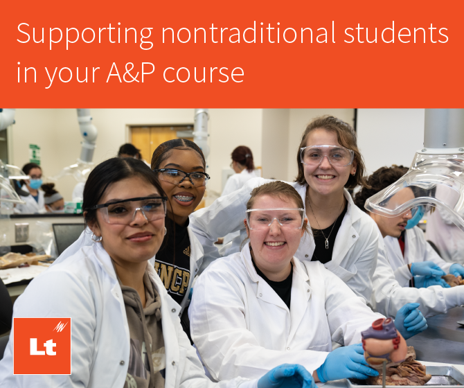 A photograph of four smiling students in a lab environment. They are wearing white lab coats and participating in an anatomical dissection. At the top of the image is an orange banner that says, "Supporting nontraditional students in your A&P course". In the bottom-right there is the Lt logo.